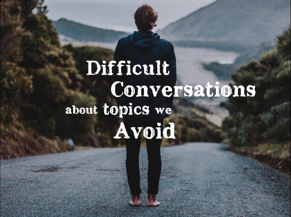 Difficult Conversations About Topics We Avoid