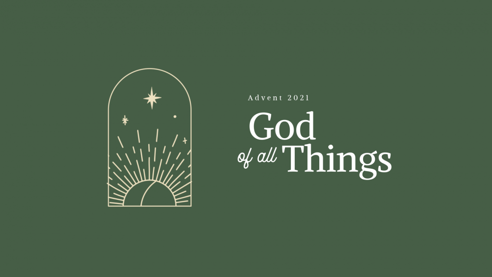 God of All Things - Advent 2021